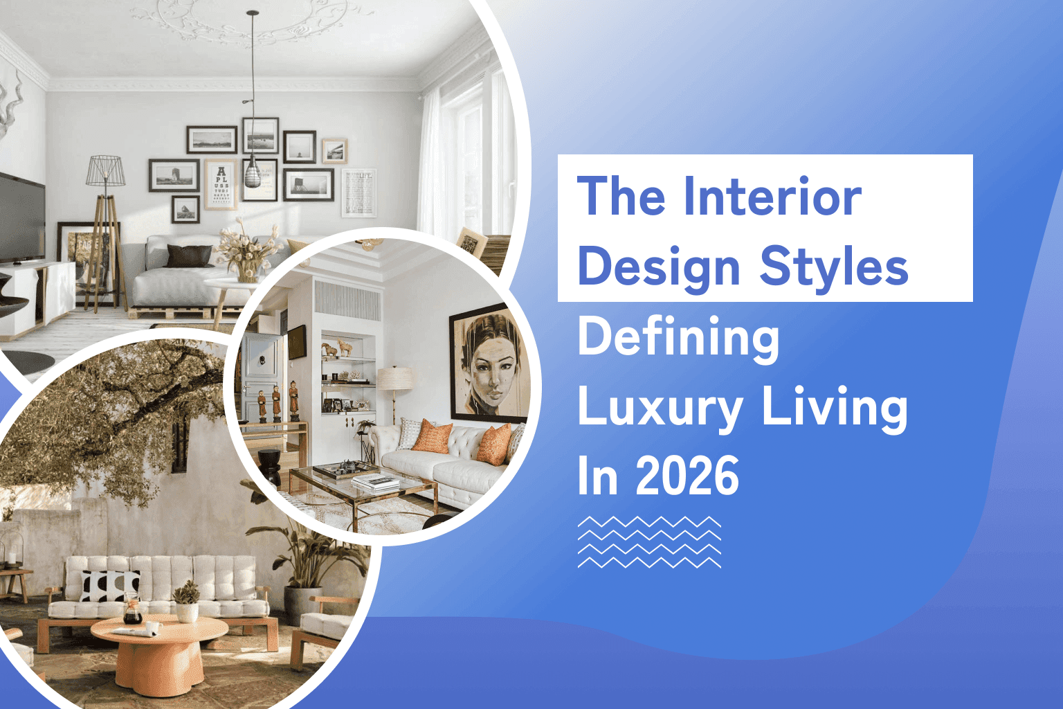 The Interior Design Styles Defining Luxury Living in 2026